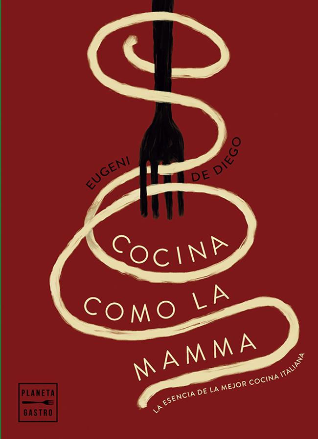 Portada del libro de Eugeni de Diego, Cocina como la Mamma. / Planeta Gastro