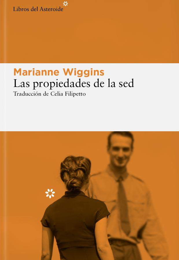 Portada de Las propiedades de la sed de Marianne Wiggings. / Libros del Asteroide