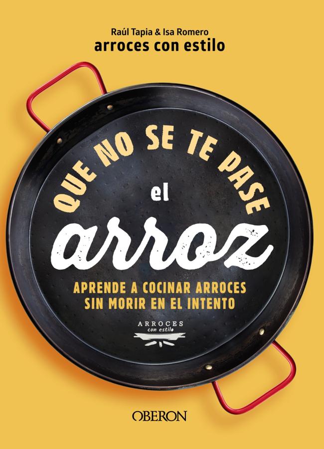 Portada del libro de recetas Que no se te pase el arroz, el manual de cocina de Raúl Tapia e Isa Romero. / Oberon