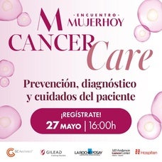 La nueva edición de Mujerhoy Cancer Care se centra en la prevención, el diagnóstico y los cuidados del paciente